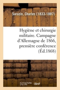 Charles Sarazin - Hygiène et chirurgie militaire. Campagne d'Allemagne de 1866, première conférence.