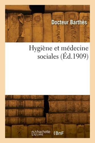 Dr Barthes - Hygiène et médecine sociales.