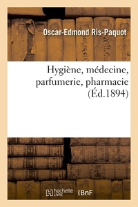 Oscar-Edmond Ris-Paquot - Hygiène, médecine, parfumerie, pharmacie.
