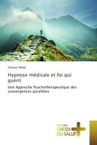 Francois Mbala - Hypnose médicale et foi qui guérit - Une Approche Psychothérapeutique des convergences parallèles.