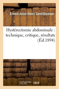  Gentilhomme - Hystérectomie abdominale : technique, critique, résultats.