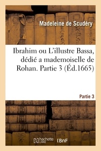 Madeleine Scudéry - Ibrahim ou L'illustre Bassa, dédié a mademoiselle de Rohan. Partie 3.