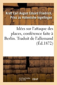 Hachette BNF - Idées sur l'attaque des places, conférence faite à Berlin. Traduit de l'allemand.
