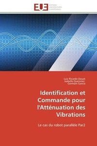 Luiz ricardo Douat et Isabelle Queinnec - Identification et Commande pour l'Atténuation des Vibrations - Le cas du robot parallèle Par2.