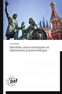  Breault-y - Identités slavo-orientales et diplomatie postsoviétique.