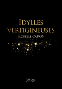 Florelle Caron - Idylles vertigineuses.