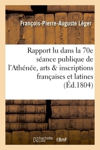 François-Pierre-Auguste Léger - Ier rapport lu dans la 70e séance publique de l'Athénée des arts sur les inscriptions françaises.