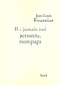 Jean-Louis Fournier - Il a jamais tué personne mon papa.