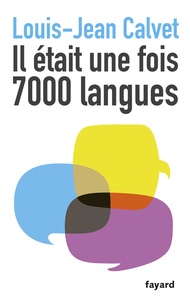 Louis-Jean Calvet - Il était une fois 7000 langues.