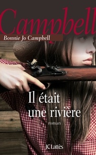 Bonnie Jo Campbell - Il était une rivière.