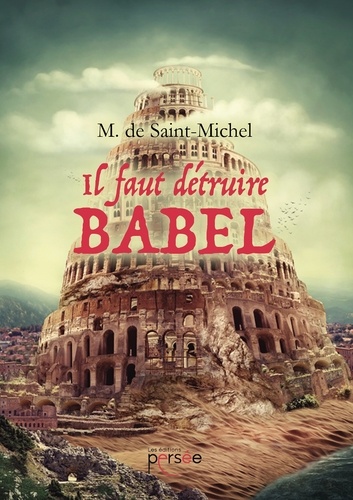 Mathilde de Saint-Michel - Il faut détruire Babel.
