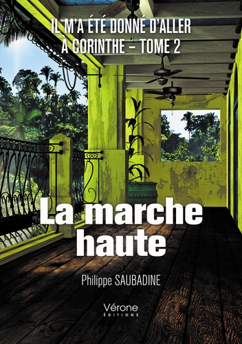 Philippe Saubadine - Il m'a été donné d'aller à Corinthe Tome 2 : La marche haute.