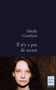 Sibylle Grimbert - Il n'y a pas de secret.