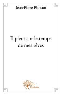 Il pleut sur le temps de mes rêves