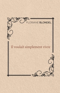 Floriane Blondel - Il voulait simplement vivre.