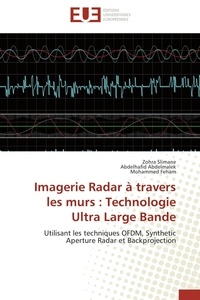 Zohra Slimane et Abdelhafid Abdelmalek - Imagerie Radar à travers les murs : Technologie Ultra Large Bande - Utilisant les techniques OFDM, Synthetic Aperture Radar et Backprojection.