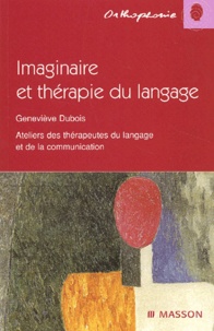 Geneviève Dubois - Imaginaire et thérapie du langage - Ateliers des thérapeutes du langage et de la communication.