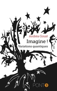 Andrea Goust - Imagine! - Variations quantiques.