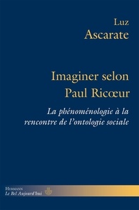 Luz Ascarate - Imaginer selon Paul Ricoeur - La phénoménologie à la rencontre de l'ontologie sociale.