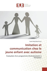 Sarah Raja Bendi-ouis - Imitation et communication chez le jeune enfant avec autisme - Evaluation d'un programme d'entrainement à l'imitation.