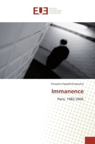 Panayotis Papadimitropoulos - Immanence - Paris, 1982-2005.