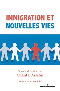 Chantal Asselin - Immigration et nouvelles vies - Sagesse pratique et pratiques d'intégration sociale, scolaire, post-secondaire et professionnelle dans l'OCDE.