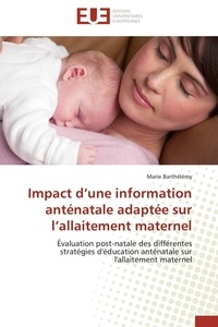 Marie Barthélemy - Impact d'une information anténatale adaptée sur l'allaitement maternel - Évaluation post-natale des différentes stratégies d'éducation anténatale sur l'allaitement maternel.