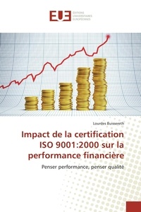 Lourdes Buissereth - Impact de la certification ISO 9001:2000 sur la performance financière - Penser performance, penser qualité.
