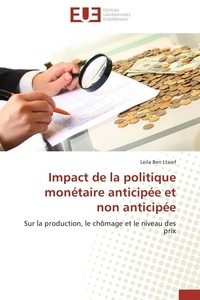 Leila Ben Ltaief - Impact de la politique monétaire anticipée et non anticipée - Sur la production, le chômage et le niveau des prix.