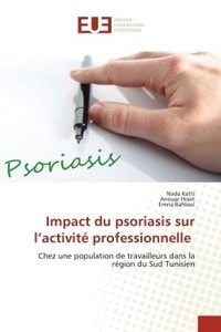 Nada Kotti et Anouar Hrairi - Impact du psoriasis sur l'activité professionnelle - Chez une population de travailleurs dans la région du Sud Tunisien.