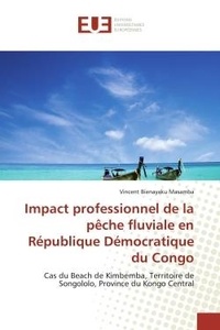 Masamba vincent Bienayaku - Impact professionnel de la pêche fluviale en République Démocratique du Congo - Cas du Beach de Kimbemba, Territoire de Songololo, Province du Kongo Central.
