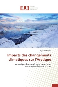 Sylviane Silicani - Impacts des changements climatiques sur l'Arctique - Une analyse des conse quences pour les communaute s autochtones.
