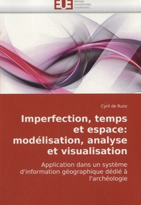 Cyril de Runz - Imperfection, temps et espace : modélisation, analyse et visualisation - Application dans un système d'information géographique dédié à l'archéologie.
