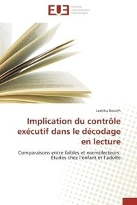 Laetitia Boulc'h - Implication du contrôle exécutif dans le décodage en lecture - Comparaisons entre faibles et normolecteurs. Études chez l'enfant et l'adulte.