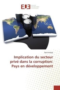 Dan Entseya - Implication du secteur privé dans la corruption: Pays en développement.