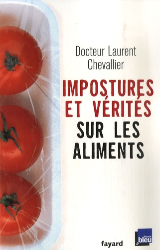 Laurent Chevallier - Impostures et vérités sur les aliments.