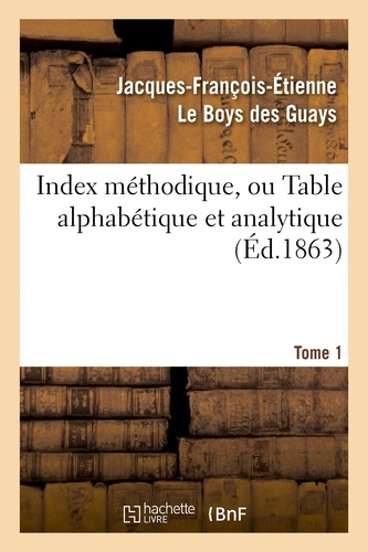 Index méthodique, ou Table alphabétique. Tome 1