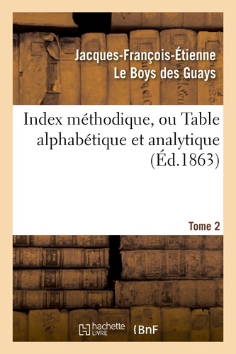 Index méthodique, ou Table alphabétique. Tome 2