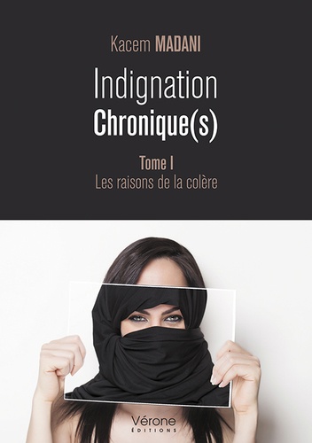 Kacem Madani - Indignation chronique(s) Tome 1 : Les raisons de la colère.