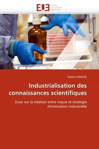 Samia Haddad - Industrialisation des connaissances scientifiques - Essai sur la relation entre risque et stratégie d'innovation industrielle.