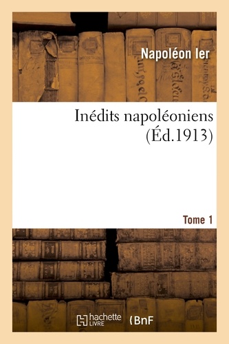 Inédits napoléoniens, Tome 1