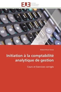 Karaa wided Khiari - Initiation à la comptabilité analytique de gestion - Cours et Exercices corrigés.