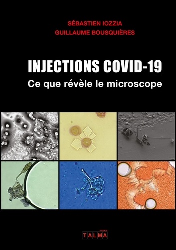 Sébastien Iozzia et Guillaume Bousquieres - Injections Covid-19 - Ce que révèle le microscope.
