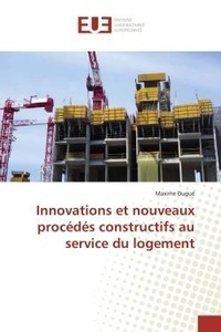 Maxime Dugue - Innovations et nouveaux procédés constructifs au service du logement.