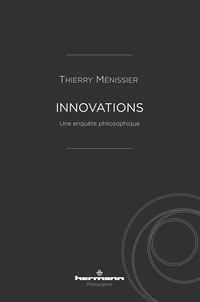 Thierry Ménissier - Innovations - Une enquête philosophique.