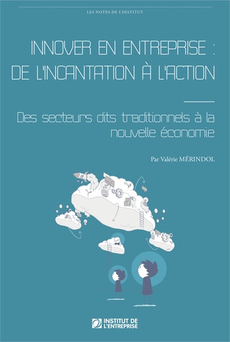 Valérie Mérindol - Innover en entreprise : de l'incantation à l'action - Des secteurs dits traditionnels à la nouvelle économie.