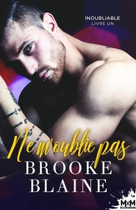 Brooke Blaine - Inoubliable Tome 1 : Ne m'oublie pas.