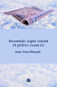 Jean-Yves Rheault - Insomnie, tapis volant et prière exaucée.