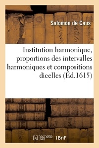 Salomon Caus et  Anne - Institution harmonique, proportions des intervalles harmoniques et compositions dicelles.