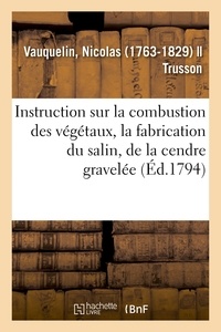 Nicolas Vauquelin - Instruction sur la combustion des végétaux, la fabrication du salin, de la cendre gravelée.